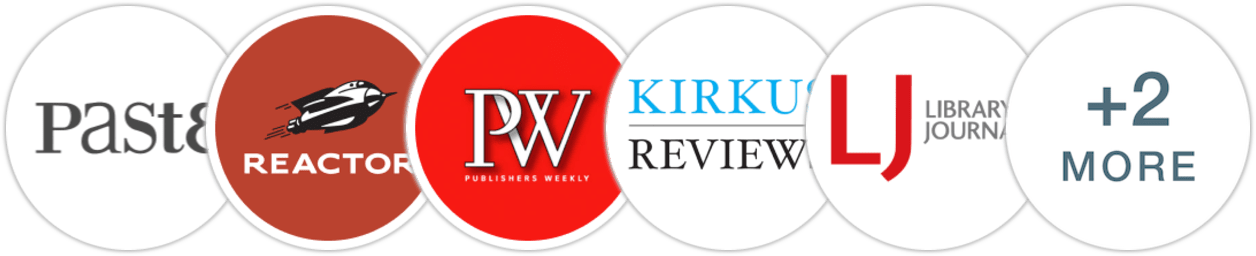 Paste, Reactor, Publishers Weekly, Kirkus Reviews, Library Journal, Booklist, Literary Hub