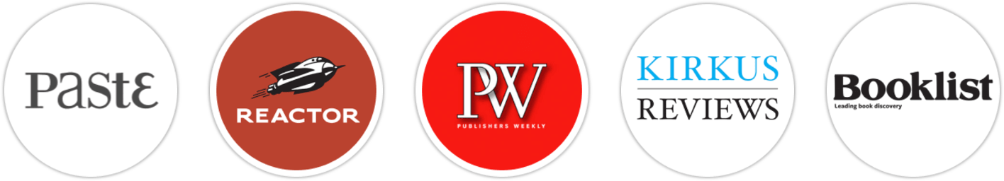 Paste, Reactor, Publishers Weekly, Kirkus Reviews, Booklist