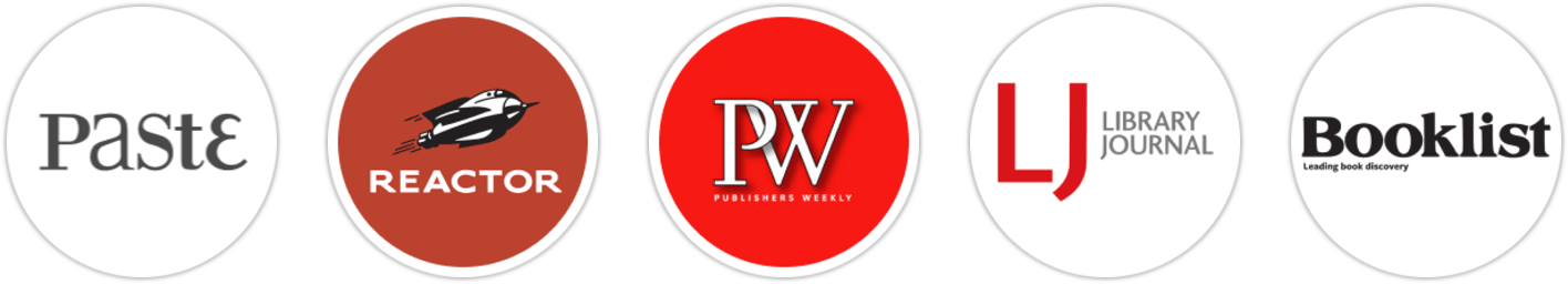 Paste, Reactor, Publishers Weekly, Library Journal, Booklist, BookPage