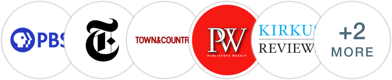 PBS, The New York Times/The New York Times Book Review, Town & Country, Publishers Weekly, Kirkus Reviews, Booklist, BookPage