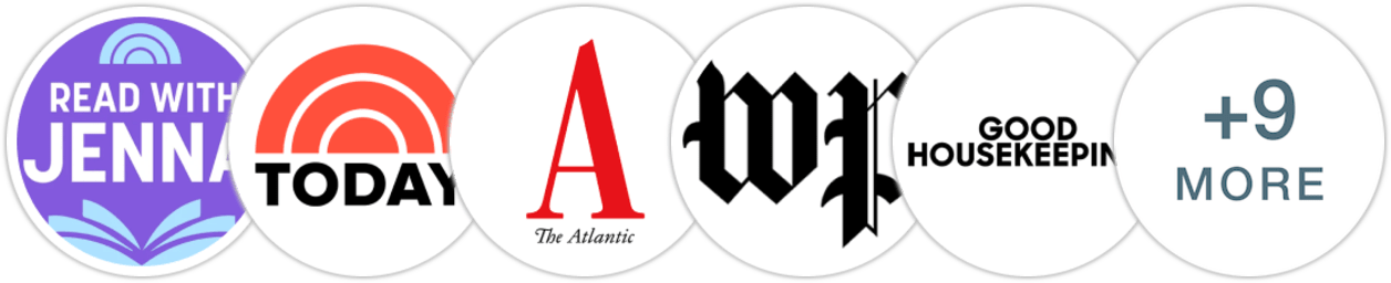 TODAY Book Club/Read with Jenna, TODAY Show, The Atlantic, The Washington Post, Good Housekeeping, Vulture, Parade, New York Post, Publishers Weekly, Kirkus Reviews, Library Journal, Booklist, BookPage, Literary Hub