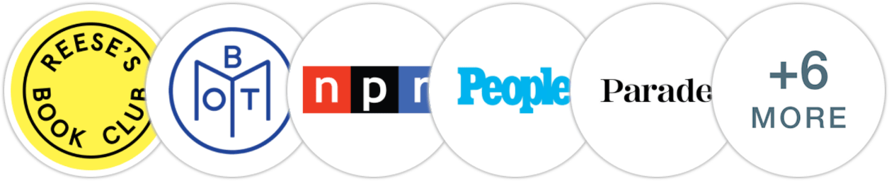 Reese's Book Club, Book of the Month, NPR, People, Parade, The Boston Globe, Indie Next List, Publishers Weekly, Kirkus Reviews, Electric Literature, Literary Hub