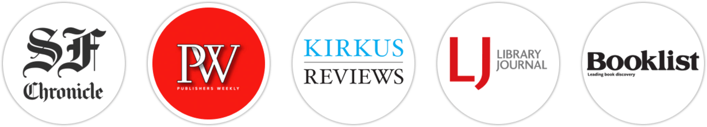 San Francisco Chronicle, Publishers Weekly, Kirkus Reviews, Library Journal, Booklist, Literary Hub