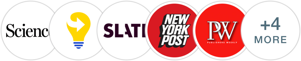 Science, Next Big Idea Club, Slate, New York Post, Publishers Weekly, Kirkus Reviews, Library Journal, The Millions, Literary Hub