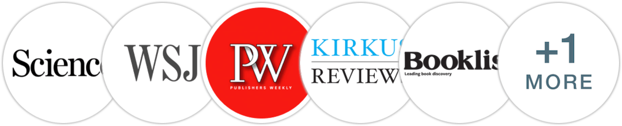 Science, The Wall Street Journal, Publishers Weekly, Kirkus Reviews, Booklist, Literary Hub