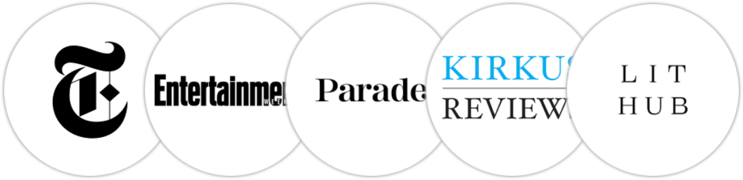 The New York Times/The New York Times Book Review, Entertainment Weekly, Parade, Kirkus Reviews, Literary Hub