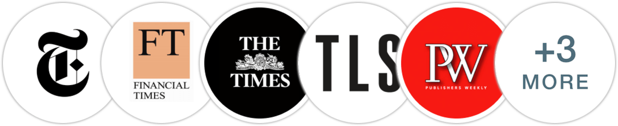 The New York Times/The New York Times Book Review, Financial Times, The Times, The Times Literary Supplement, Publishers Weekly, Kirkus Reviews, Library Journal, Literary Hub