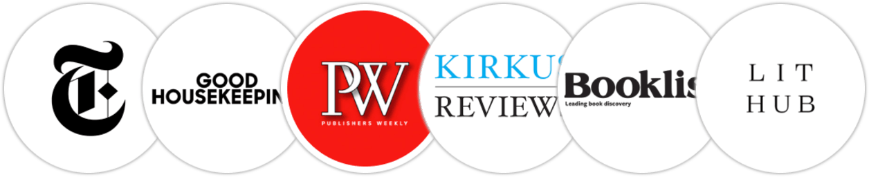 The New York Times/The New York Times Book Review, Good Housekeeping, Publishers Weekly, Kirkus Reviews, Booklist, Literary Hub