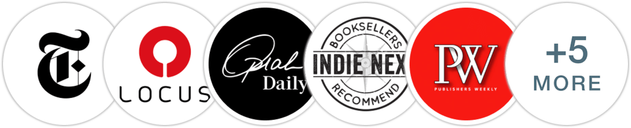 The New York Times/The New York Times Book Review, Locus, Oprah Daily, Indie Next List, Publishers Weekly, Kirkus Reviews, Booklist, BookPage, School Library Journal, Literary Hub