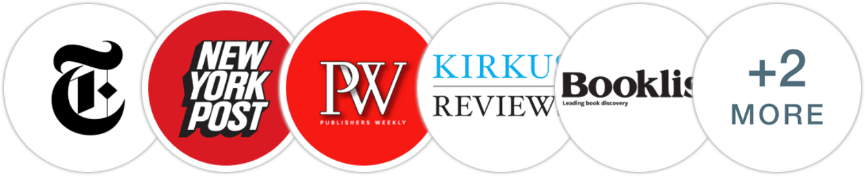 The New York Times/The New York Times Book Review, New York Post, Publishers Weekly, Kirkus Reviews, Booklist, BookPage, Literary Hub