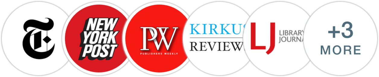 The New York Times/The New York Times Book Review, New York Post, Publishers Weekly, Kirkus Reviews, Library Journal, Booklist, BookPage, Literary Hub