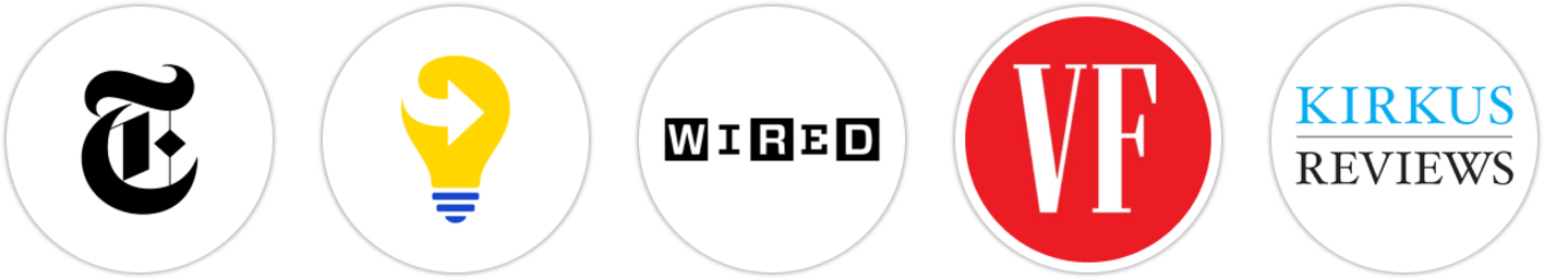 The New York Times/The New York Times Book Review, Next Big Idea Club, Wired, Vanity Fair, Kirkus Reviews, Literary Hub