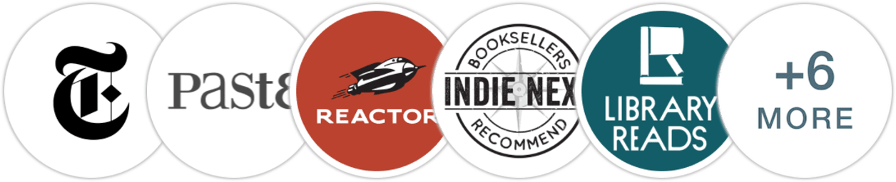 The New York Times/The New York Times Book Review, Paste, Reactor, Indie Next List, Library Reads, Publishers Weekly, Kirkus Reviews, Library Journal, Booklist, BookPage, Literary Hub