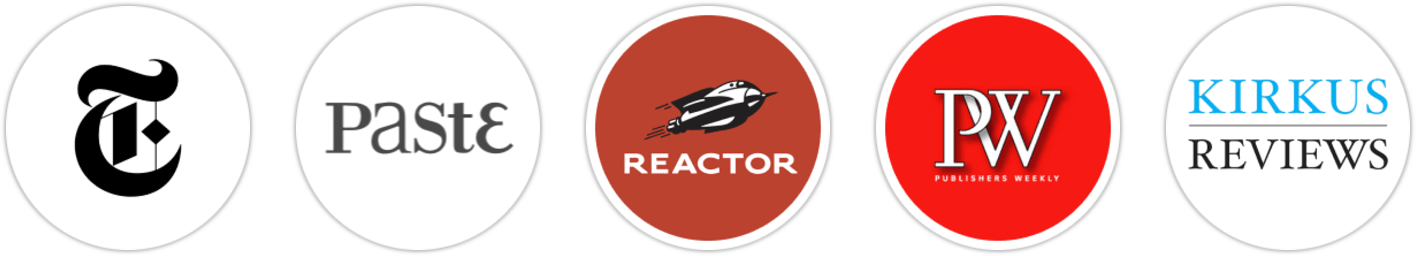 The New York Times/The New York Times Book Review, Paste, Reactor, Publishers Weekly, Kirkus Reviews, Booklist