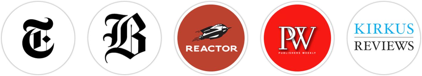 The New York Times/The New York Times Book Review, The Boston Globe, Reactor, Publishers Weekly, Kirkus Reviews, Library Journal, Booklist, Literary Hub