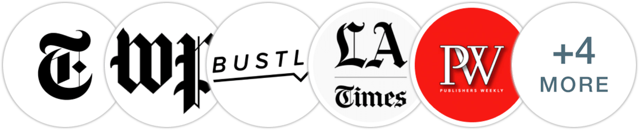 The New York Times/The New York Times Book Review, The Washington Post, Bustle, Los Angeles Times, Publishers Weekly, Kirkus Reviews, Library Journal, Booklist, Literary Hub