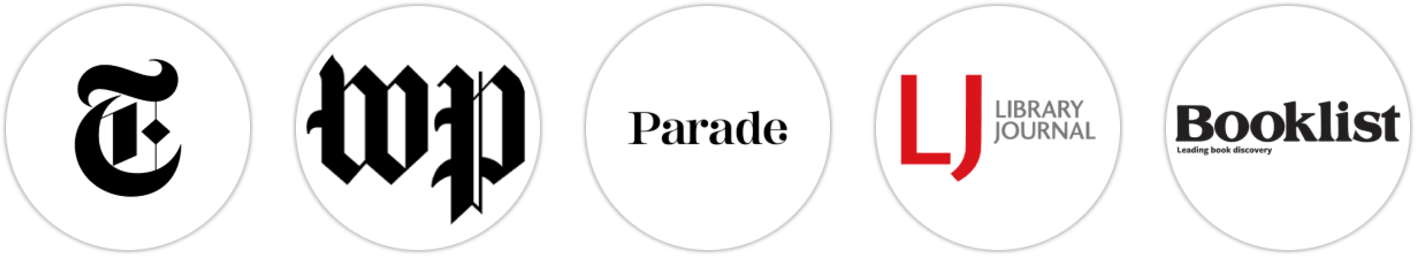 The New York Times/The New York Times Book Review, The Washington Post, Parade, Library Journal, Booklist, BookPage