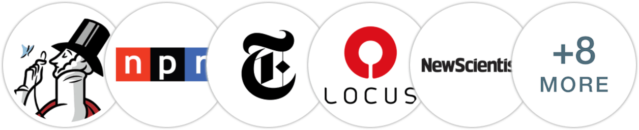 The New Yorker, NPR, The New York Times/The New York Times Book Review, Locus, New Scientist, USA Today, The Guardian, Reactor, Library Reads, Publishers Weekly, Library Journal, Booklist, Literary Hub
