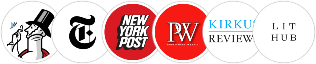 The New Yorker, The New York Times/The New York Times Book Review, New York Post, Publishers Weekly, Kirkus Reviews, Literary Hub