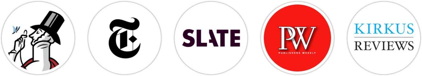 The New Yorker, The New York Times/The New York Times Book Review, Slate, Publishers Weekly, Kirkus Reviews, Booklist, BookPage, Literary Hub