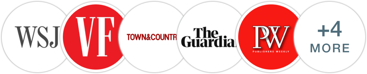 The Wall Street Journal, Vanity Fair, Town & Country, The Guardian, Publishers Weekly, Kirkus Reviews, Library Journal, Booklist, Literary Hub