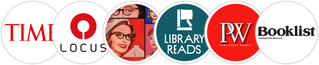Time Magazine, Locus, Smart Bitches Trashy Books, Library Reads, Publishers Weekly, Booklist