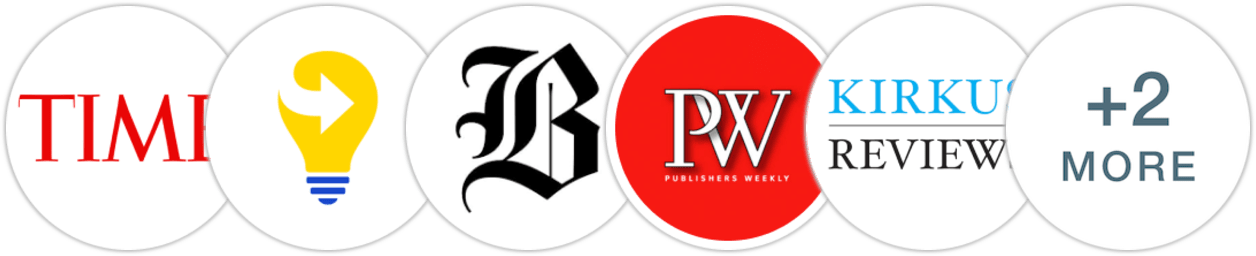 Time Magazine, Next Big Idea Club, The Boston Globe, Publishers Weekly, Kirkus Reviews, Library Journal, Literary Hub