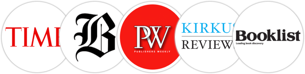 Time Magazine, The Boston Globe, Publishers Weekly, Kirkus Reviews, Booklist