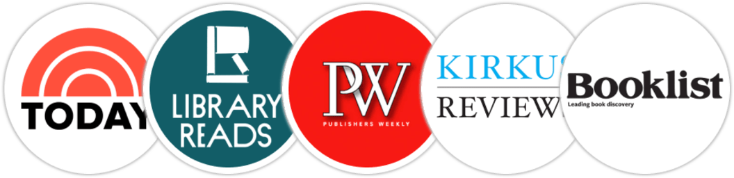 TODAY Show, Library Reads, Publishers Weekly, Kirkus Reviews, Booklist