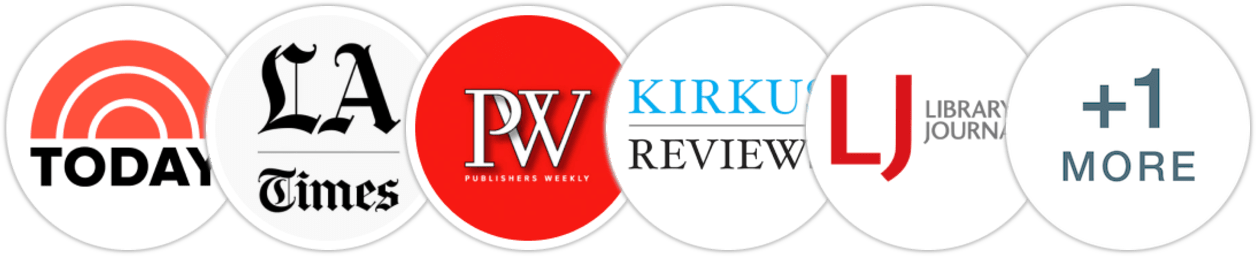 TODAY Show, Los Angeles Times, Publishers Weekly, Kirkus Reviews, Library Journal, Booklist