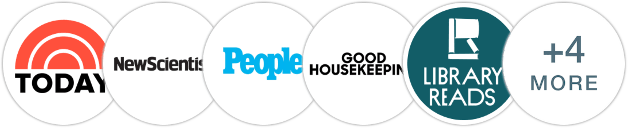 TODAY Show, New Scientist, People, Good Housekeeping, Library Reads, Publishers Weekly, Kirkus Reviews, Library Journal, Booklist