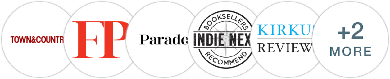 Town & Country, Foreign Policy, Parade, Indie Next List, Kirkus Reviews, Booklist, Literary Hub