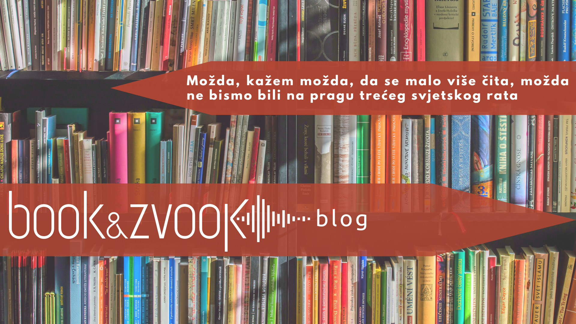Možda, kažem možda, da se malo više čita, možda ne bismo bili na pragu trećeg svjetskog rata