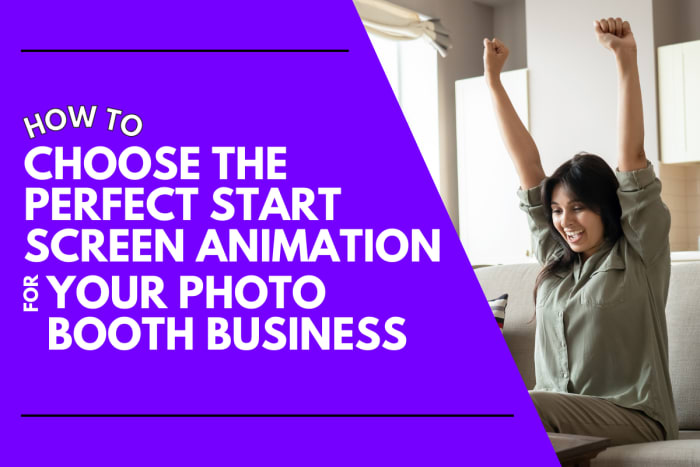 How to Choose the Perfect Start Screen Animation for Your Photo Booth