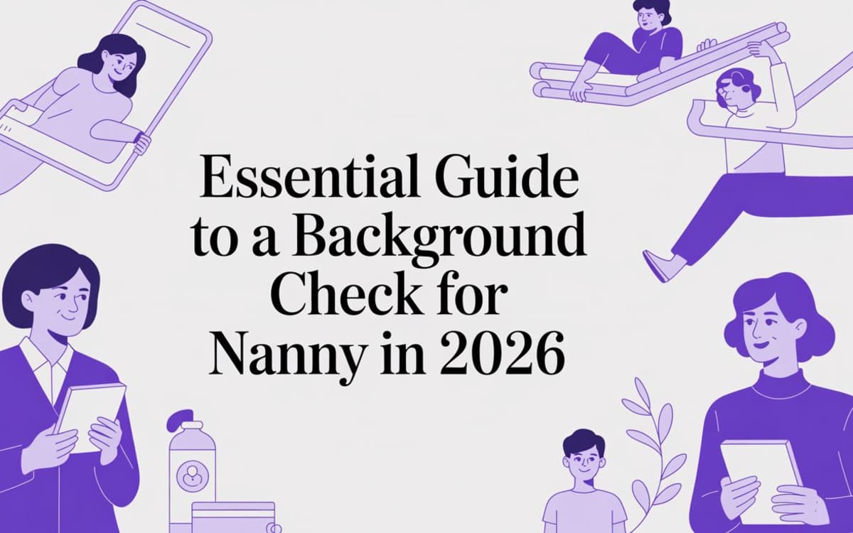 Essential Guide to a Background Check for Nanny in 2026