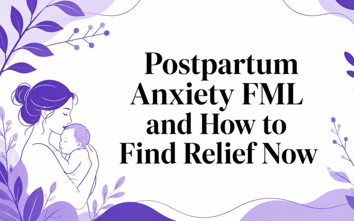 Postpartum Anxiety FML and How to Find Relief Now