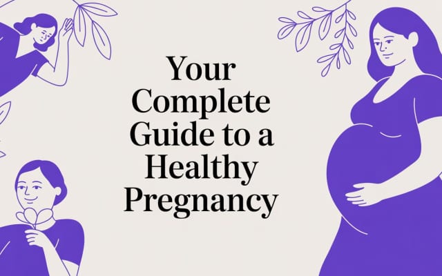 Your Complete Guide to a Healthy Pregnancy