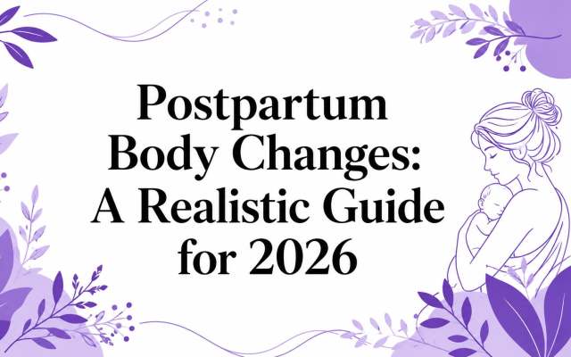 Postpartum Body Changes: A Realistic Guide for 2026