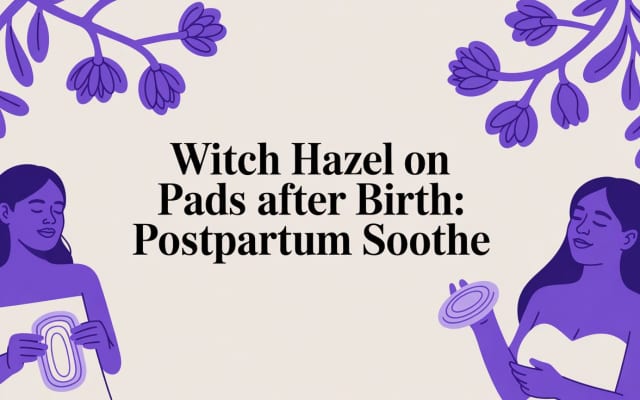 Witch Hazel on Pads After Birth