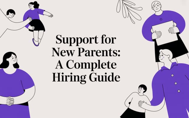 Support for New Parents: A Complete Hiring Guide