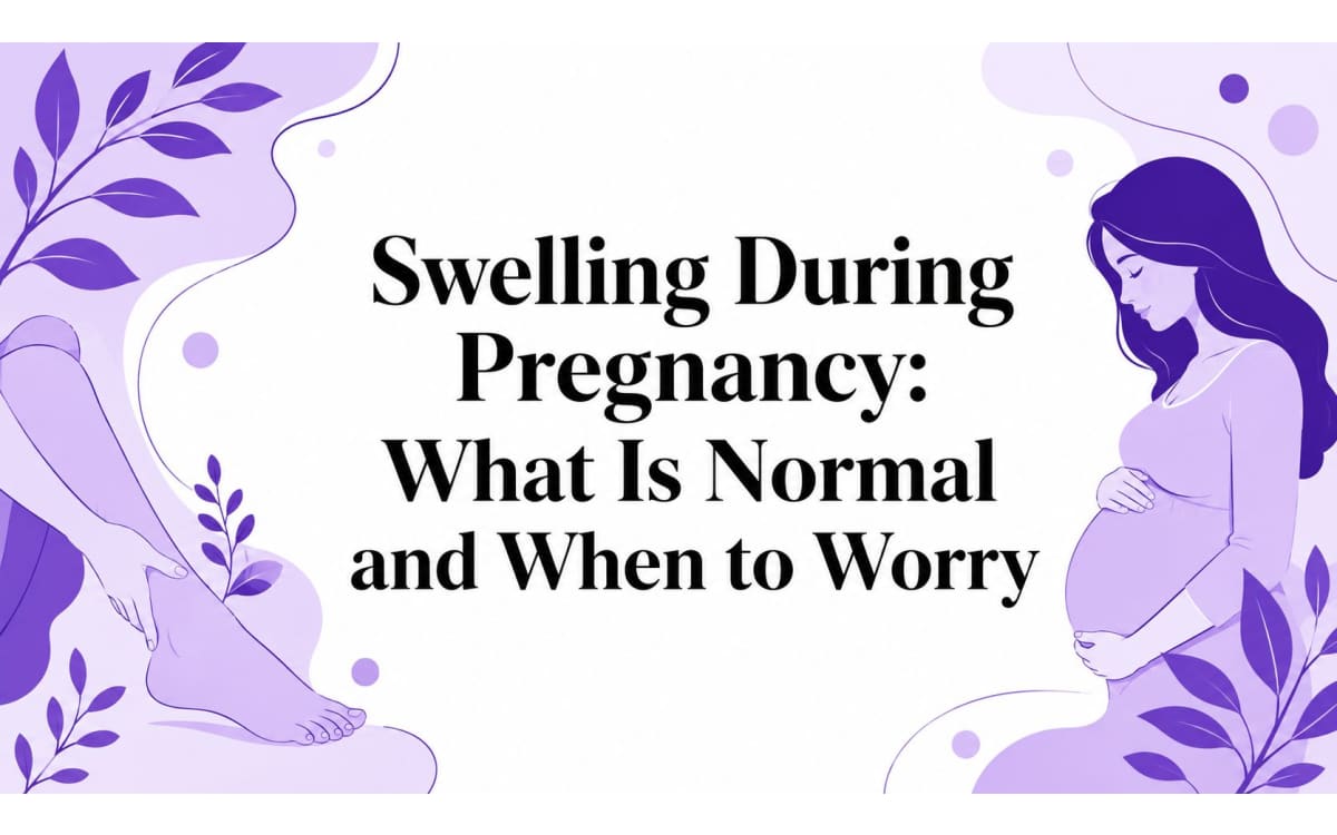 Swelling During Pregnancy: What Is Normal and When to Worry