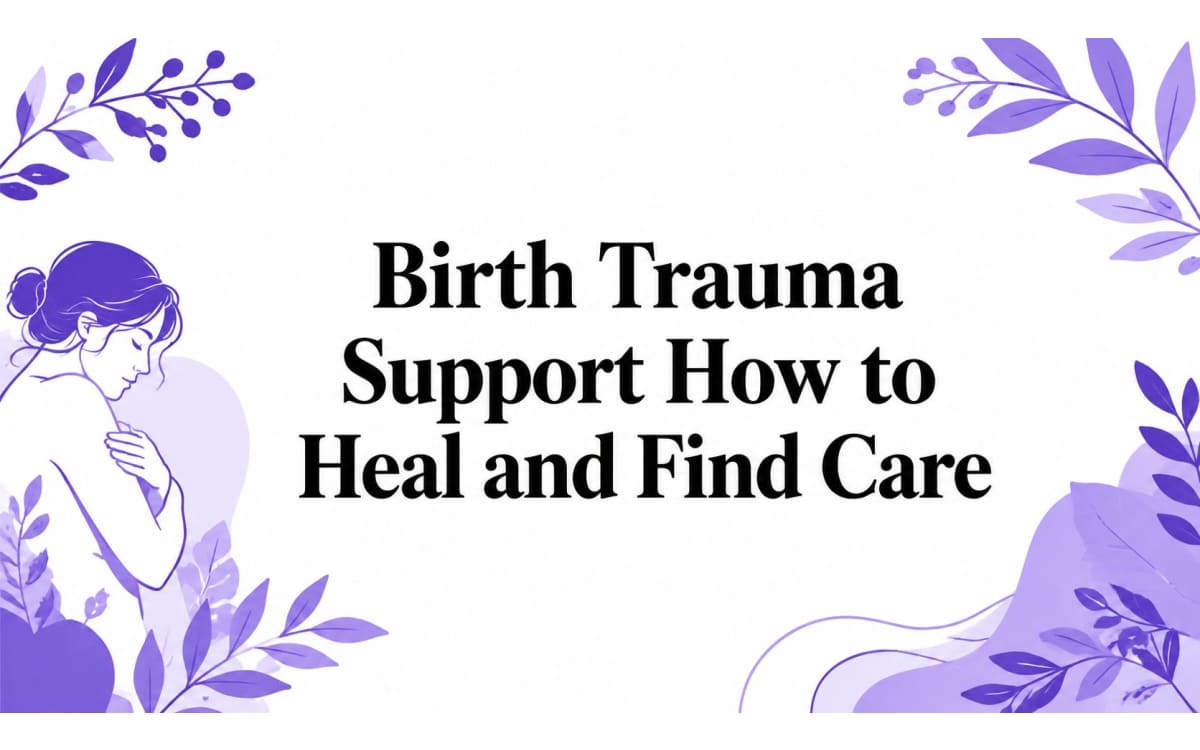 Birth Trauma Support How to Heal and Find Care