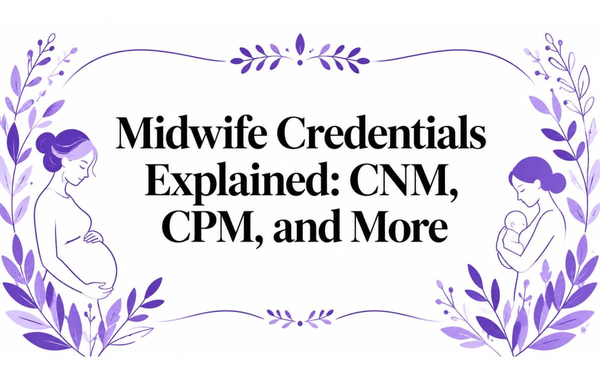 Midwife Credentials Explained: CNM, CPM, CM and LM