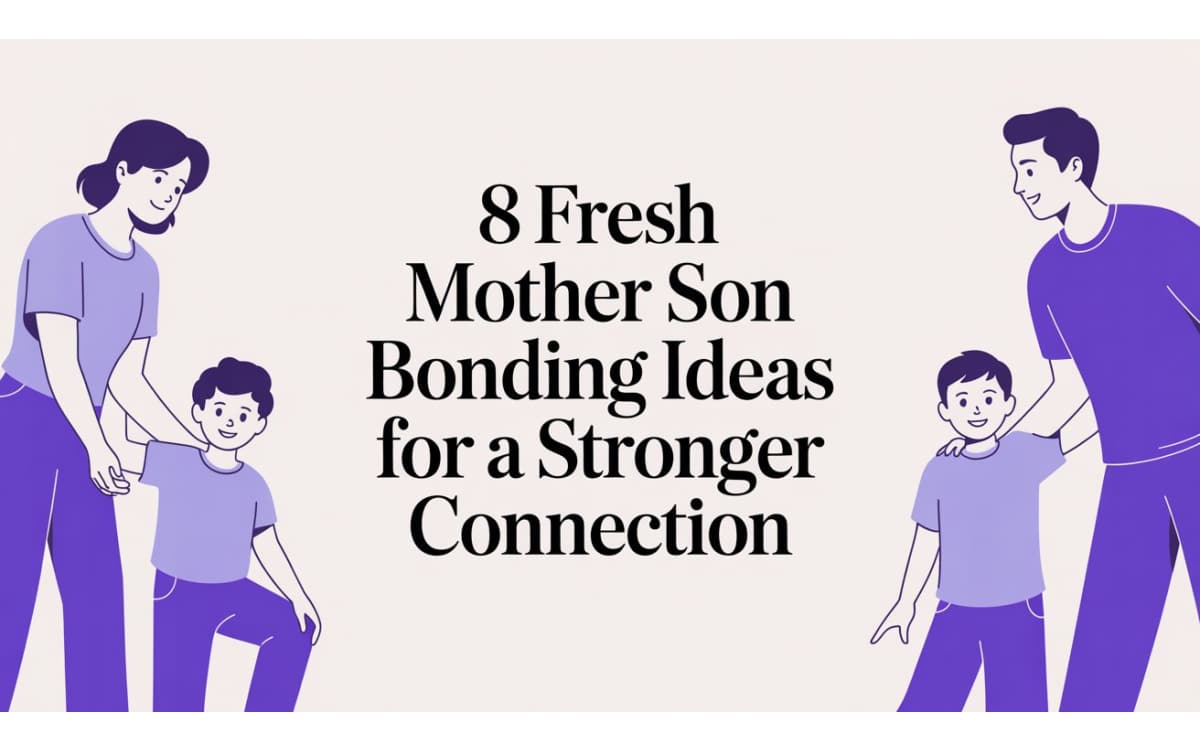 8 Mother Son Bonding Ideas for a Stronger Connection