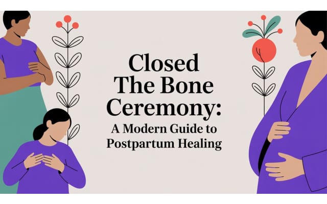 Closed the bone ceremony: A Guide to Postpartum Healing