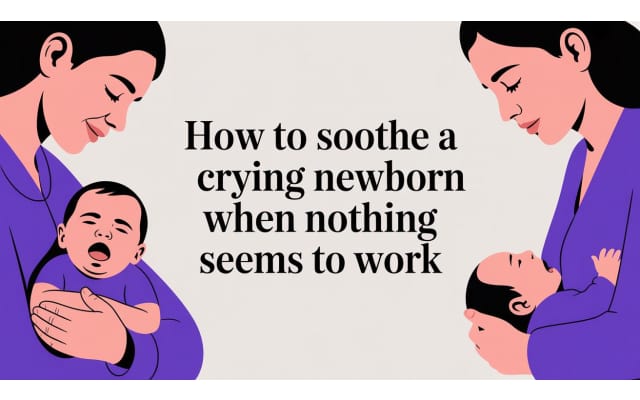 How to Soothe a Crying Newborn When Nothing Seems to Work