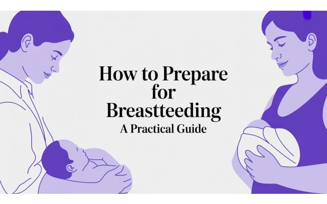How to Prepare for Breastfeeding: A Practical Guide