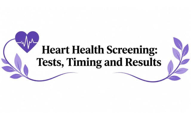 Heart Health Screening: Tests, Timing and Results