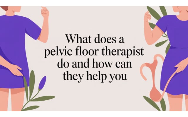 What Does a Pelvic Floor Therapist Do and How Can They Help You
