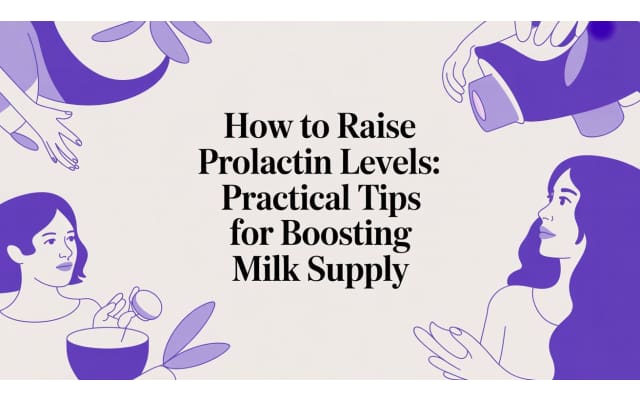How to raise prolactin levels: Practical tips for boosting milk supply